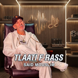 Tlaati F Rass by Said Mouslim