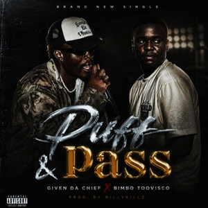Puff & Pass by Bimbo Toovisco, B1llyKillz, Given Da Chief