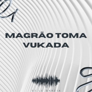 MAGRÃO TOMA VUKADA