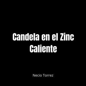 Candela en el Zinc Caliente by Necio Torrez