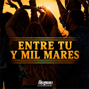 Entre Tu y Mil Mares by Dj Sergio Roldan