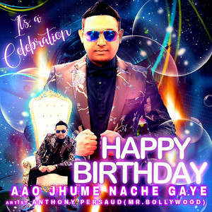 Anthony Persaud - Happy Birthday Aao Jhume Nache Gaye