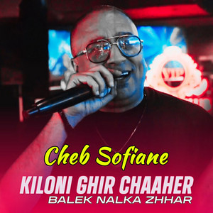 Cheb Sofiane - Kiloni Ghir Chaaher Balek Nalka Zhhar