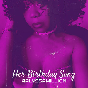 Her Birthday Song by Aalyssamillion