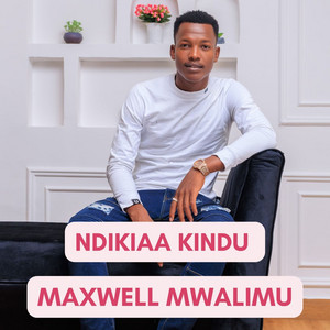 Maxwell Mwalimu - Ndikiaa Kindu