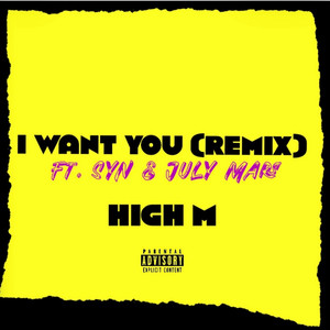 I WANT YOU - Remix by HIGH M, SweetYetNuclear, July Mars