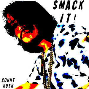 SMACK IT! by Count Kush