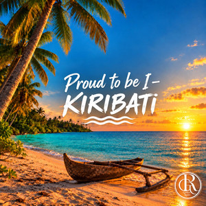 Proud to be I Kiribati by Garden Rootz, Lucia Namakin, John George, Don Anre, Emerlyn Yeeting, Crystal D Kumkee, Tymo95