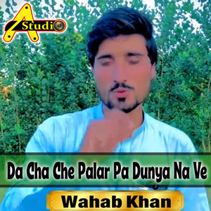 Wahab Khan - Da Cha Che Palar Pa Dunya Na Ve