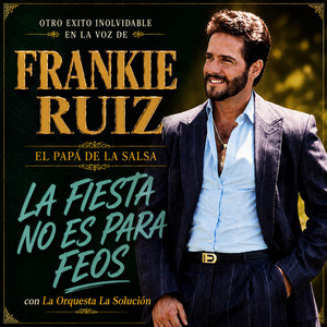 La Fiesta No Es Para Feos by Frankie Ruiz