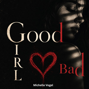 Good Bad Girl by Michelle Vogel