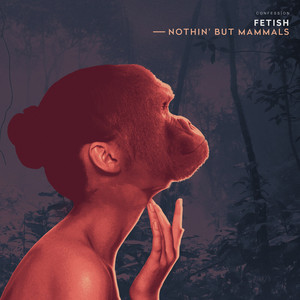 Nothin' but Mammals by FETISH