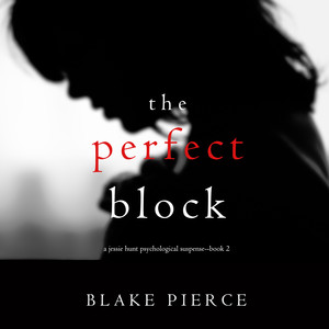 The Perfect Block (A Jessie Hunt Psychological Suspense Thriller—Book Two) Audiobook