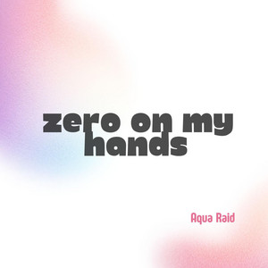 Zero On My Hands by Aqua Raid