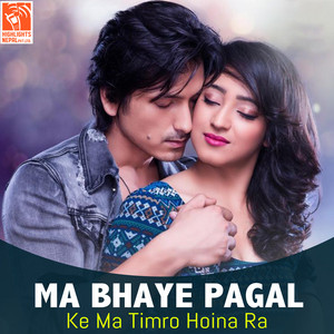 Ma Bhaye Pagal (From "Ke Ma Timro Hoina Ra")
