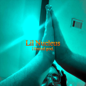 i found god. by Lil Nucleus