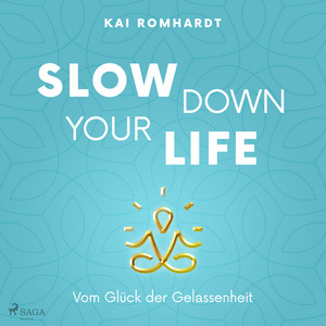 Slow down your life - Vom Glück der Gelassenheit