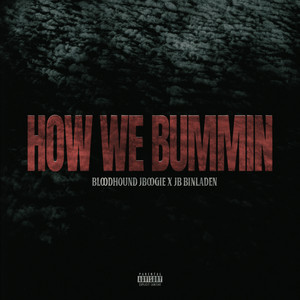 How We Bummin by Bloodhound J Boogie, Jb Binladen
