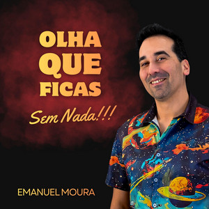 Olha que ficas sem nada by Emanuel Moura