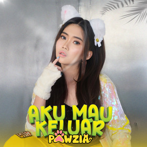 Aku Mau Keluar by Pawzia