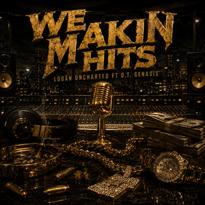 We Makin Hits by logan uncharted, O.T. Genasis