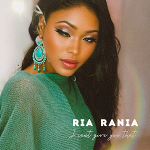 I Can’t Give You That by Ria Rania