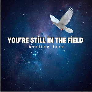 You're still in the field