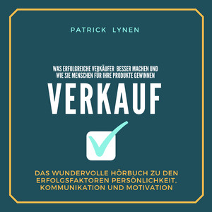 Empathie und Verkauf - Was erfolgreiche Verkäufer besser machen und wie sie Menschen für Ihre Produkte gewinnen (Das wundervolle Hörbuch zu den Erfolgsfaktoren Persönlichkeit, Kommunikation, Charisma)