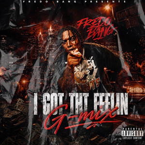 I Got That Feelin - G Mix by Fredo Bang