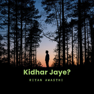Kidhar Jaye? by Riyan Awasthi