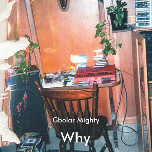 Why by Gbolar mighty