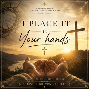 I place it in Your hands by Purpose Driven Results