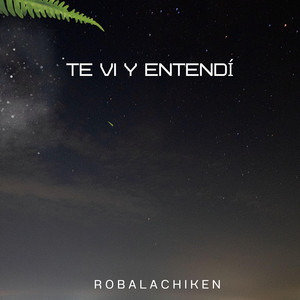Te vi y entendí by Robalachiken