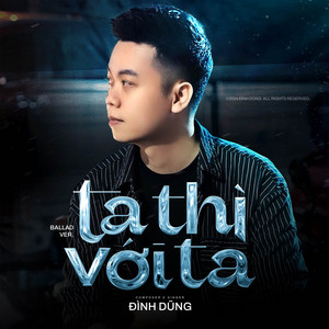 Ta Thì Với Ta (Version Ballad) by Đình Dũng