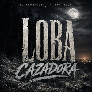 Loba Cazadora - Sound 17 by DJ RODRIGUEZ, COLMILLO