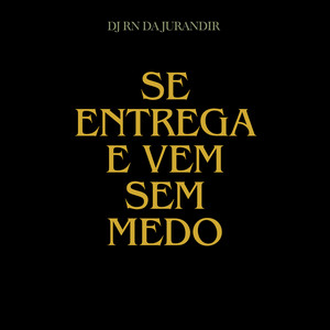 DJ RN DA JURANDIR - Se Entrega e Vem Sem Medo
