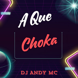 A Que Choka by Dj Andy Mc