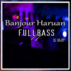 BANJOUR HARUAN FULLBASS (feat. DJ Agus Athena)