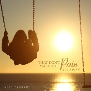 That Don't Make the Pain Go Away by Erin Pearson