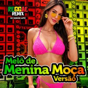 Melô de Menina Moça Versão Reggae Remix by Dj Junior Lutz