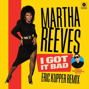I Got It Bad (Eric Kupper Remix) by Martha Reeves, Fred Schneider, Eric Kupper