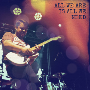 All We Are Is All We Need