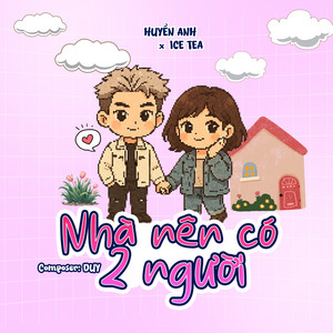 Huyền Anh & Ice Tea - Nhà Nên Có 2 Người