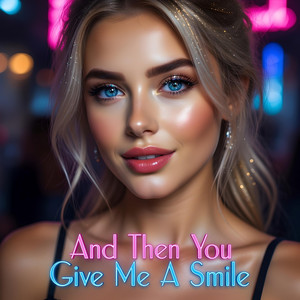 And Then You Give Me A Smile by Miledi