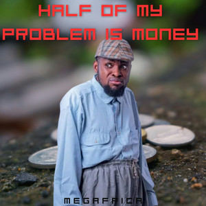 Megafrica - Half of My Problem Is Money
