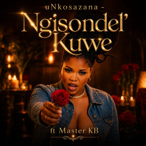 Ngisondel' Kuwe by uNkosazana, Master KB