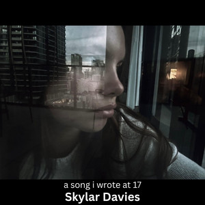 a song i wrote at 17 by Skylar Davies