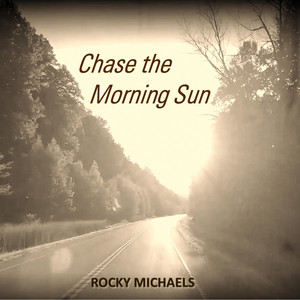 Chase The Morning Sun by Rocky Michaels