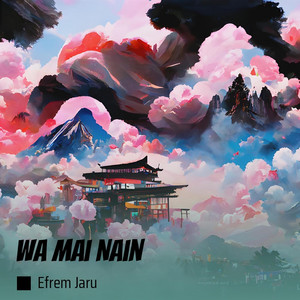 Wa Mai Nain by Efrem Jaru