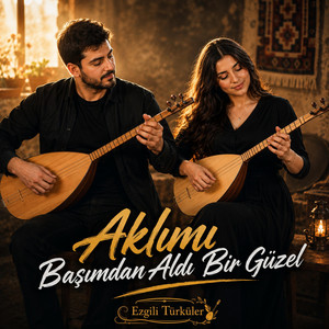 Aklımı Başımdan Aldı Bir Güzel by Ezgili Türküler